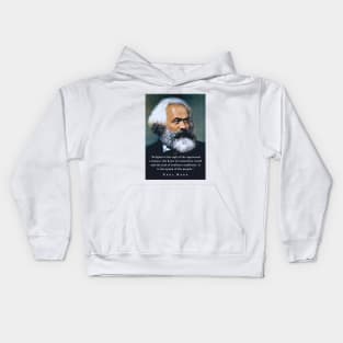 Karl Marx portrait and quote: Religion is the sigh of the oppressed creature, the heart of a heartless world, and the soul of soulless conditions. It is the opium of the people. Kids Hoodie